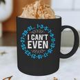 I Can't Even Math Science Teacher Mathematics Numbers Pun Graphic Print Coffee Mug, novelty gifts, funny gifts I Can't Even Math Science Teacher Mathematics Numbers Pun Graphic Print Coffee Mug, novelty gifts, funny gifts