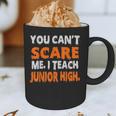 You Can't Scare Me I Teach Junior High Teacher Shirt For Men Women Graphic Print Coffee Mug, novelty gifts, funny gifts You Can't Scare Me I Teach Junior High Teacher Shirt For Men Women Graphic Print Coffee Mug, novelty gifts, funny gifts