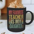 Dad My Favorite Teacher Is My Daughter Proud Daddy Graphic Print Coffee Mug, novelty gifts, funny gifts