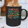 Dinosaurs Didnt Read Book Lover Boys Kids Teacher Graphic Print Coffee Mug, novelty gifts, funny gifts Dinosaurs Didnt Read Book Lover Boys Kids Teacher Graphic Print Coffee Mug, novelty gifts, funny gifts