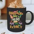 Dinosaurs Didn't Read Now They Are Extinct Reading Teacher Graphic Print Coffee Mug, novelty gifts, funny gifts Dinosaurs Didn't Read Now They Are Extinct Reading Teacher Graphic Print Coffee Mug, novelty gifts, funny gifts