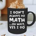 I Don't Always Do Math Math Teacher Back To School Graphic Print Coffee Mug, novelty gifts, funny gifts I Don't Always Do Math Math Teacher Back To School Graphic Print Coffee Mug, novelty gifts, funny gifts