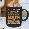 Don't Need Costume I'm A High School Math Teacher Halloween Graphic Print Coffee Mug, novelty gifts, funny gifts Don't Need Costume I'm A High School Math Teacher Halloween Graphic Print Coffee Mug, novelty gifts, funny gifts