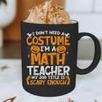 I Don't Need A Costume I'm Math Teacher Costume Halloween Graphic Print Coffee Mug, novelty gifts, funny gifts