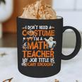 I Don't Need A Costume I'm Math Teacher Costume Halloween Men Women Graphic Print Coffee Mug, novelty gifts, funny gifts I Don't Need A Costume I'm Math Teacher Costume Halloween Men Women Graphic Print Coffee Mug, novelty gifts, funny gifts