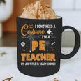 I Don't Need A Costume I'm A Pe Teacher Halloween Men Women Graphic Print Coffee Mug, novelty gifts, funny gifts I Don't Need A Costume I'm A Pe Teacher Halloween Men Women Graphic Print Coffee Mug, novelty gifts, funny gifts