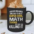I Never Dreamed One Day I'd Be A Cool Math Teacher Graphic Print Coffee Mug, novelty gifts, funny gifts I Never Dreamed One Day I'd Be A Cool Math Teacher Graphic Print Coffee Mug, novelty gifts, funny gifts