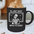 I'Ll Just Wait Until It's Quiet Skeleton Teacher Great Graphic Print Coffee Mug, novelty gifts, funny gifts I'Ll Just Wait Until It's Quiet Skeleton Teacher Great Graphic Print Coffee Mug, novelty gifts, funny gifts