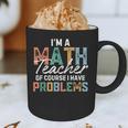 I'm A Math Teacher Of Course I Have Problems Back To School Graphic Print Coffee Mug, novelty gifts, funny gifts I'm A Math Teacher Of Course I Have Problems Back To School Graphic Print Coffee Mug, novelty gifts, funny gifts