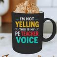 I’m Not Yelling This Is My PE School Teacher Voice I Teach Graphic Print Coffee Mug, novelty gifts, funny gifts I’m Not Yelling This Is My PE School Teacher Voice I Teach Graphic Print Coffee Mug, novelty gifts, funny gifts