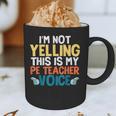 I'm Not Yelling This Is My PE Teacher Voice Graphic Print Coffee Mug, novelty gifts, funny gifts I'm Not Yelling This Is My PE Teacher Voice Graphic Print Coffee Mug, novelty gifts, funny gifts