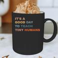 It's a Good Day To Teach Tiny Humans I Teacher Graphic Print Coffee Mug, novelty gifts, funny gifts