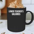 Lower Teacher Salaries Graphic Print Coffee Mug, novelty gifts, funny gifts Lower Teacher Salaries Graphic Print Coffee Mug, novelty gifts, funny gifts