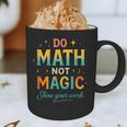DO Math NOT Magic Math Meme Teacher Humor Graphic Print Coffee Mug, novelty gifts, funny gifts