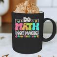 Do Math Not Magic Show Your Work Math Teacher Graphic Print Coffee Mug, novelty gifts, funny gifts Do Math Not Magic Show Your Work Math Teacher Graphic Print Coffee Mug, novelty gifts, funny gifts