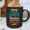 Math Teacher I Am A Math Teacher Of Course I Have Problems Graphic Print Coffee Mug, novelty gifts, funny gifts Math Teacher I Am A Math Teacher Of Course I Have Problems Graphic Print Coffee Mug, novelty gifts, funny gifts