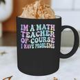Math Teacher Im a Math Teacher Of Course I Have Problems Graphic Print Coffee Mug, novelty gifts, funny gifts Math Teacher Im a Math Teacher Of Course I Have Problems Graphic Print Coffee Mug, novelty gifts, funny gifts