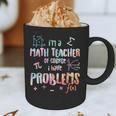 Im A Math Teacher Of Course I Have Problems Men Women Graphic Print Coffee Mug, novelty gifts, funny gifts Im A Math Teacher Of Course I Have Problems Men Women Graphic Print Coffee Mug, novelty gifts, funny gifts