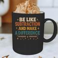 Math Teacher Cute Be Like Subtraction And Make A Difference Graphic Print Coffee Mug, novelty gifts, funny gifts Math Teacher Cute Be Like Subtraction And Make A Difference Graphic Print Coffee Mug, novelty gifts, funny gifts