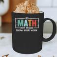 Math Teacher Do Math Not Magic Show Your Work Graphic Print Coffee Mug, novelty gifts, funny gifts
