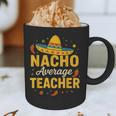 Nacho Average Teacher Cinco De Mayo Teacher Fiesta Graphic Print Coffee Mug, novelty gifts, funny gifts Nacho Average Teacher Cinco De Mayo Teacher Fiesta Graphic Print Coffee Mug, novelty gifts, funny gifts