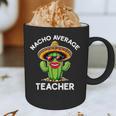 Nacho Average Teacher Sarcastic Women Teaching Graphic Print Coffee Mug, novelty gifts, funny gifts Nacho Average Teacher Sarcastic Women Teaching Graphic Print Coffee Mug, novelty gifts, funny gifts