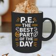 PE School Gym Teacher PE The Bests Part Of The Day Graphic Print Coffee Mug, novelty gifts, funny gifts