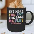 The More You Say The Less We Play PE Teacher Men Women Graphic Print Coffee Mug, novelty gifts, funny gifts The More You Say The Less We Play PE Teacher Men Women Graphic Print Coffee Mug, novelty gifts, funny gifts