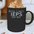 Sorry I Can't IEPS Are Due Special Education Teacher For Men Women Graphic Print Coffee Mug, novelty gifts, funny gifts Sorry I Can't IEPS Are Due Special Education Teacher For Men Women Graphic Print Coffee Mug, novelty gifts, funny gifts