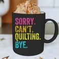 Sorry Can't Quilting Bye Teacher Student Quilting Graphic Print Coffee Mug, novelty gifts, funny gifts Sorry Can't Quilting Bye Teacher Student Quilting Graphic Print Coffee Mug, novelty gifts, funny gifts