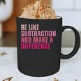 Be Like Subtraction And Make A Difference Math Teacher Graphic Print Coffee Mug, novelty gifts, funny gifts Be Like Subtraction And Make A Difference Math Teacher Graphic Print Coffee Mug, novelty gifts, funny gifts