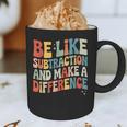 Be Like Subtraction And Make A Difference Math Teacher Women Graphic Print Coffee Mug, novelty gifts, funny gifts Be Like Subtraction And Make A Difference Math Teacher Women Graphic Print Coffee Mug, novelty gifts, funny gifts