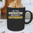 Be Like Subtraction And Make A Difference Teachers Graphic Print Coffee Mug, novelty gifts, funny gifts Be Like Subtraction And Make A Difference Teachers Graphic Print Coffee Mug, novelty gifts, funny gifts