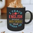 I Teach English Because Math Teachers Need Heroes Too Graphic Print Coffee Mug, novelty gifts, funny gifts I Teach English Because Math Teachers Need Heroes Too Graphic Print Coffee Mug, novelty gifts, funny gifts