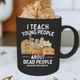 I Teach Young People About Dead People History Teachers Graphic Print Coffee Mug, novelty gifts, funny gifts I Teach Young People About Dead People History Teachers Graphic Print Coffee Mug, novelty gifts, funny gifts
