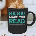 Teacher T Shirts Ha Ha Made You Read Shirt Graphic Print Coffee Mug, novelty gifts, funny gifts
