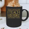 That's What I Do I Teach History And I Know Things Teacher Graphic Print Coffee Mug, novelty gifts, funny gifts That's What I Do I Teach History And I Know Things Teacher Graphic Print Coffee Mug, novelty gifts, funny gifts