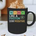 Think Like A Proton Stay Positive Science Teacher Graphic Print Coffee Mug, novelty gifts, funny gifts Think Like A Proton Stay Positive Science Teacher Graphic Print Coffee Mug, novelty gifts, funny gifts