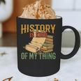 History Is Kind Of My Thing Historian Historic Teacher Job Graphic Print Coffee Mug, novelty gifts, funny gifts History Is Kind Of My Thing Historian Historic Teacher Job Graphic Print Coffee Mug, novelty gifts, funny gifts