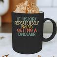 History Teacher Repeats Itself I'm Getting a Dinosaur Graphic Print Coffee Mug, novelty gifts, funny gifts History Teacher Repeats Itself I'm Getting a Dinosaur Graphic Print Coffee Mug, novelty gifts, funny gifts