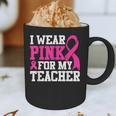 I Wear Pink For My Teacher Breast Cancer Awareness Graphic Print Coffee Mug, novelty gifts, funny gifts I Wear Pink For My Teacher Breast Cancer Awareness Graphic Print Coffee Mug, novelty gifts, funny gifts