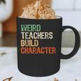 Weird Teachers Build Character Teacher Appreciation Week Day Graphic Print Coffee Mug, novelty gifts, funny gifts