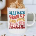 Dear Math Grow Up And Solve Your Own Problems Teens Teacher Graphic Print Coffee Mug, novelty gifts, funny gifts Dear Math Grow Up And Solve Your Own Problems Teens Teacher Graphic Print Coffee Mug, novelty gifts, funny gifts