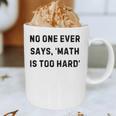 No One Ever Says Math Is Too Hard Teacher Lie Party Graphic Print Coffee Mug, novelty gifts, funny gifts No One Ever Says Math Is Too Hard Teacher Lie Party Graphic Print Coffee Mug, novelty gifts, funny gifts