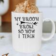 Teacher Witch Halloween My Broom Broke So Now I Teach For Men Women Graphic Print Coffee Mug, novelty gifts, funny gifts Teacher Witch Halloween My Broom Broke So Now I Teach For Men Women Graphic Print Coffee Mug, novelty gifts, funny gifts