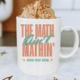 Women The Math Ain't Mathin Show Your Work Math Teacher Graphic Print Coffee Mug, novelty gifts, funny gifts Women The Math Ain't Mathin Show Your Work Math Teacher Graphic Print Coffee Mug, novelty gifts, funny gifts