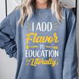 I Add Flavor To Education Literally Culinary Arts Teacher Comfort Colors Sweatshirt Blue Jean I Add Flavor To Education Literally Culinary Arts Teacher Comfort Colors Sweatshirt Blue Jean