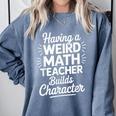 Algebra Lover Having A Weird Math Teacher Builds Character Comfort Colors Sweatshirt Blue Jean