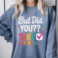 But Did You Take Attendance Teacher Back To School Comfort Colors Sweatshirt Blue Jean But Did You Take Attendance Teacher Back To School Comfort Colors Sweatshirt Blue Jean