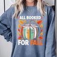 All Booked For Fall Book Pumpkin Autumn Thanksgiving Teacher Comfort Colors Sweatshirt Blue Jean All Booked For Fall Book Pumpkin Autumn Thanksgiving Teacher Comfort Colors Sweatshirt Blue Jean